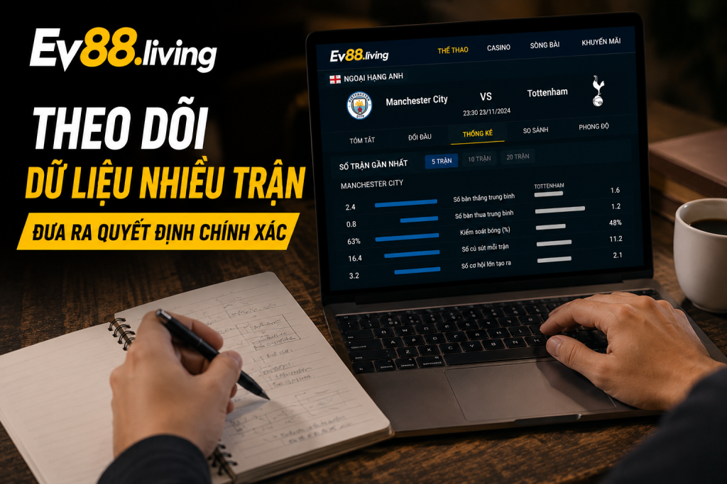 Theo dõi dữ liệu thống kê nhiều trận đấu trước khi cá cược