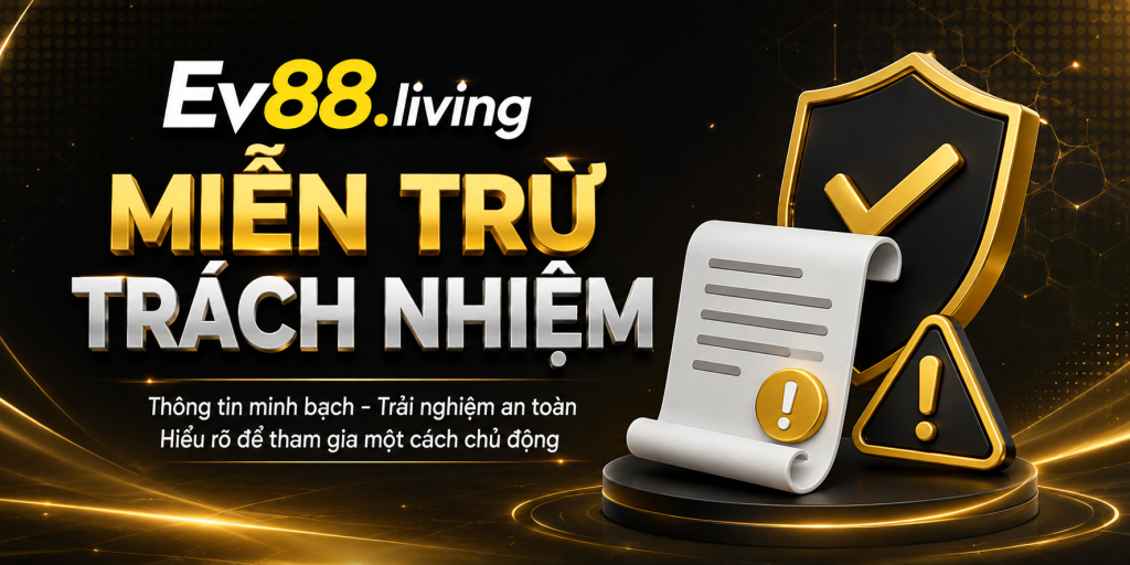 Quy định miễn trừ trách nhiệm tại EV88